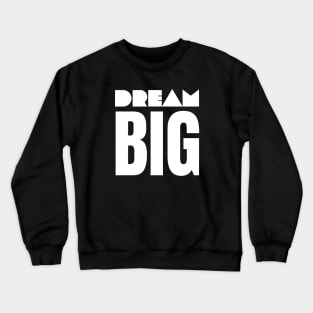 Dream Big Crewneck Sweatshirt